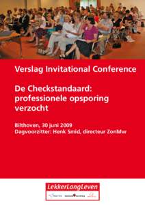 Verslag Invitational Conference De Checkstandaard: professionele opsporing verzocht Bilthoven, 30 juni 2009 Dagvoorzitter: Henk Smid, directeur ZonMw