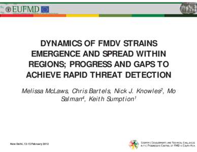 DYNAMICS OF FMDV STRAINS EMERGENCE AND SPREAD WITHIN REGIONS; PROGRESS AND GAPS TO ACHIEVE RAPID THREAT DETECTION Melissa McLaws, Chris Bartels, Nick J. Knowles2, Mo Salman4, Keith Sumption1