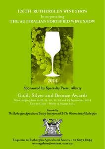 126TH RUTHERGLEN WINE SHOW Incorporating THE AUSTRALIAN FORTIFIED WINE SHOW 2014 Sponsored by Specialty Press, Albury