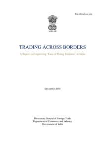 For official use only  TRADING ACROSS BORDERS A Report on Improving ‘Ease of Doing Business’ in India  December 2014