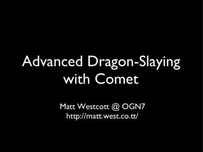 Advanced Dragon-Slaying with Comet Matt Westcott @ OGN7 http://matt.west.co.tt/  http://flickr.com/photos/nickwheeleroz[removed]/