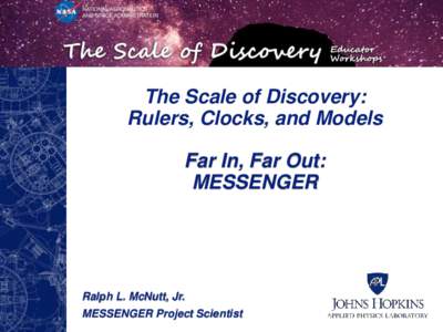 The Scale of Discovery: Rulers, Clocks, and Models Far In, Far Out: MESSENGER  Ralph L. McNutt, Jr.