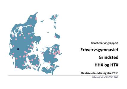 Benchmarkingrapport  Erhvervsgymnasiet Grindsted HHX og HTX Elevtrivselsundersøgelse 2013