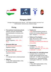 Hungary-2007 Országos Egészségbiztosítási Pénztár – OEP (National Health Insurance Fund Administration) Tamás Kovács, Szabolcs Szigeti Pricing • Price policies for pharmaceuticals