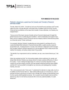 FOR IMMEDIATE RELEASE Flaherty’s departure a great loss for Canada and Toronto’s financial services cluster Toronto, March 18, 2014 – Canada has lost one of its best finance ministers and Toronto region has lost a 