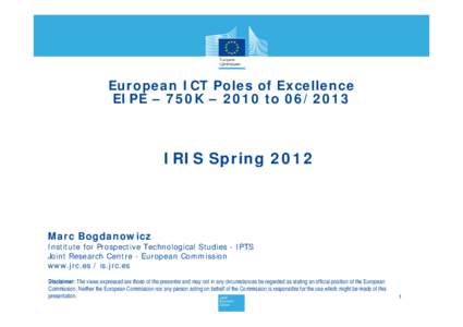 European ICT Poles of Excellence EIPE – 750K – 2010 to[removed]IRIS Spring[removed]Marc Bogdanowicz