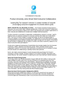 FOR IMMEDIATE RELEASE  Purdue University Joins Smart Grid Consumer Collaborative Leading Big Ten research institution is newest member of nonprofit encouraging consumer engagement for smarter electric grids WEST LAFAYETT