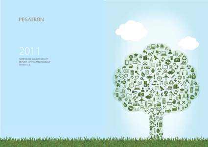 2011 CORPORATE SUSTAINABILITY REPORT OF PEGATRON GROUP Version 1.0  Editorial Principles