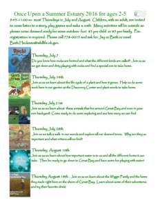 Once Upon a Summer Estuary 2016 for ages 2-5 9:45-11:00 on most Thursdays in July and August. Children, with an adult, are invited to come listen to a story, play games and make a craft. Many activities will be outside s