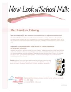 Merchandiser Catalog Milk should be kept at a constant temperature of 37˚F to ensure freshness. The School Milk Pilot test shows that milk well merchandised in a variety of flavors in plastic bottles increased school mi