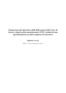 Integrazione dei dati micro dalla Rilevazione delle Forze di Lavoro e dagli archivi amministrativi INPS: risultati di una sperimentazione sui dati campione di 4 province Raffaella Cascioli ISTAT – Servizio formazione e