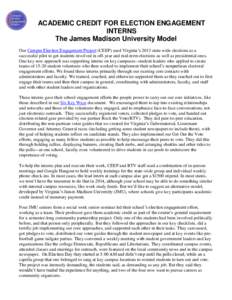 ACADEMIC CREDIT FOR ELECTION ENGAGEMENT INTERNS The James Madison University Model Our Campus Election Engagement Project (CEEP) used Virginia’s 2013 state-wide elections as a successful pilot to get students involved 