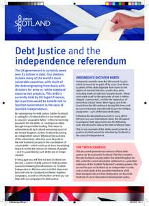 Debt Justice and the independence referendum The UK government is currently owed over £2 billion in debt. Our debtors include many of the world’s most vulnerable countries, with much of