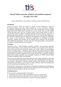 Internal Models assessment: qualitative and quantitative approach November 19-21, 2013 Venue: Sofitel Warsaw Victoria Hotel, 11 Królewska Street, Warsaw Introduction Solvency II project, which will replace the cu