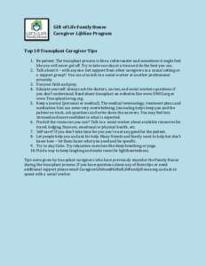 Gift of Life Family House Caregiver Lifeline Program Top 10 Transplant Caregiver Tips 1. Be patient. The transplant process is like a rollercoaster and sometimes it might feel like you will never get off. Try to take one