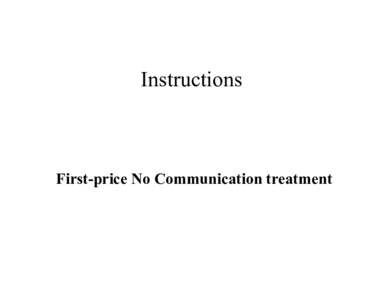 Instructions  First-price No Communication treatment Welcome to ESSL Welcome to the ESSL Lab, and thank you for participating in