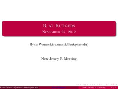 R at Rutgers November 27, 2012 Ryan Womack() New Jersey R Meeting