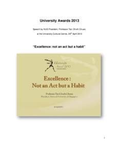 University Awards 2013 Speech by NUS President, Professor Tan Chorh Chuan, at the University Cultural Centre, 26th April 2013 “Excellence: not an act but a habit”