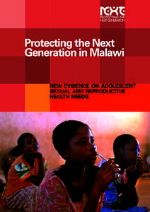 Protecting the Next Generation in Malawi New Evidence ON ADOLESCENT SEXUAL AND REPRODUCTIVE HEALTH NEEDS