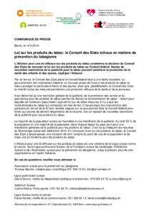 COMMUNIQUÉ DE PRESSE Berne, leLoi sur les produits du tabac: le Conseil des Etats échoue en matière de prévention du tabagisme L’Alliance pour une loi efficace sur les produits du tabac condamne la déci