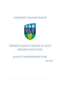UNIVERSITY COLLEGE DUBLIN  THEMATIC QUALITY REVIEW OF UCD’S RESEARCH INSTITUTES QUALITY IMPROVEMENT PLAN MAY 2014