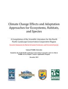 Climate Change Effects and Adaptation Approaches for Ecosystems, Habitats, and Species A Compilation of the Scientific Literature for the North Pacific Landscape Conservation Cooperative Region Executive Summaries for Ma