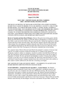 STATE OF IDAHO OUTFITTERS AND GUIDES LICENSING BOARD BOARD MEETING DRAFT MINUTES August 23-26, 2004 (KEY: MSC = MOTION MADE, SECOND, CARRIED)