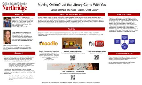 Moving Online? Let the Library Come With You Laurie Borchard and Anna Fidgeon, Oviatt Library About Us Anna Fidgeon is a Digital Learning Initiatives Librarian at the Oviatt library. She has an MSIS from The University o