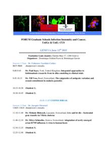 FORUM Graduate Schools Infection Immunity and Cancer, UniGe & UniL: CUS GENEVA June 12th 2015 ***************************************************** Fondation Louis Jeantet, Chemin Rieu 17, 1208 Genève Organizers : Domin