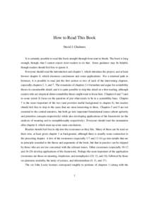 How to Read This Book David J. Chalmers It is certainly possible to read this book straight through from start to finish. The book is long enough, though, that I cannot expect most readers to do that. Some guidance may b