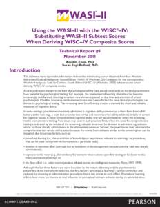 Using the WASI–II with the WISC® –IV: Substituting WASI–II Subtest Scores When Deriving WISC–IV Composite Scores Technical Report #1 November 2011 Xiaobin Zhou, PhD