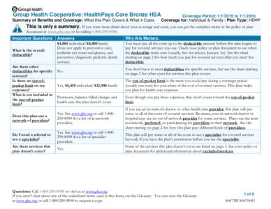 Group Health Cooperative: HealthPays Core Bronze HSA Summary of Benefits and Coverage: What this Plan Covers & What it Costs Coverage Period: [removed]to[removed]  Coverage for: Individual & Family | Plan Type: HDHP