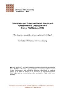 The Scheduled Tribes and Other Traditional Forest Dwellers (Recognition of Forest Rights) Act, 2006 This document is available at ielrc.org/content/e0618.pdf