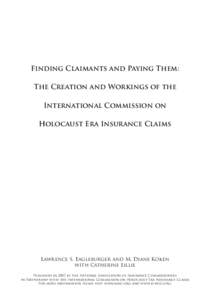 Finding Claimants and Paying Them: The Creation and Workings of the International Commission on Holocaust Era Insurance Claims  Lawrence S. Eagleburger and M. Diane Koken