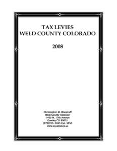TAX LEVIES WELD COUNTY COLORADO 2008 Christopher M. Woodruff Weld County Assessor