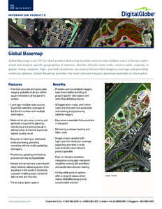 D ATA S H E E T  I N F O R M AT I O N P R O D U C T S Global Basemap Global Basemap is an off-the-shelf product delivering baseline context that enables users to better understand and analyze specific geographies of inte