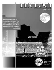 LEX LOCI JUNE 2012 There are three types of baseball players: those who make it happen, those who