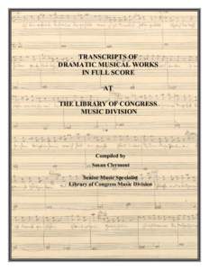 TRANSCRIPTS OF DRAMATIC MUSICAL WORKS IN FULL SCORE AT THE LIBRARY OF CONGRESS MUSIC DIVISION