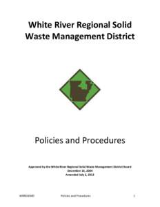 White River Regional Solid Waste Management District Policies and Procedures Approved by the White River Regional Solid Waste Management District Board December 16, 2004