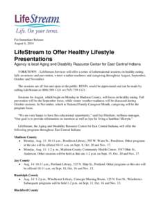 For Immediate Release August 6, 2014 LifeStream to Offer Healthy Lifestyle Presentations Agency is local Aging and Disability Resource Center for East Central Indiana