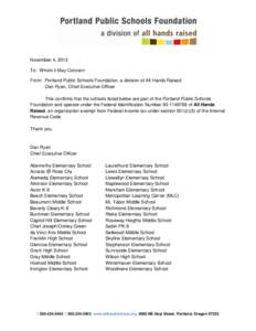 November 4, 2013 To: Whom it May Concern From: Portland Public Schools Foundation, a division of All Hands Raised Dan Ryan, Chief Executive Officer This confirms that the schools listed below are part of the Portland Pub