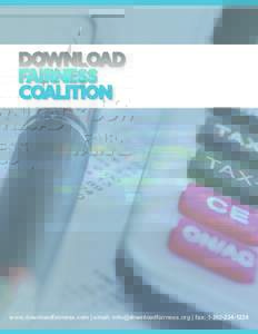 www.downloadfairness.com | email:  | fax:   What We Do: The Download Fairness Coalition is working with Congress to find a solution to this mish-mash of taxes, by creating a unifor