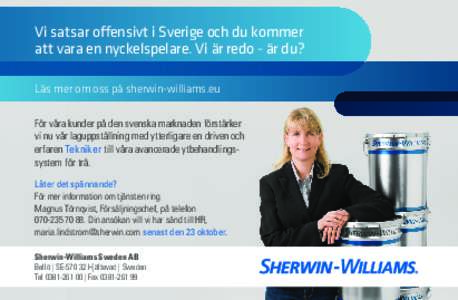 Vi satsar offensivt i Sverige och du kommer att vara en nyckelspelare. Vi är redo - är du? Läs mer om oss på sherwin-williams.eu För våra kunder på den svenska marknaden förstärker vi nu vår laguppställning me