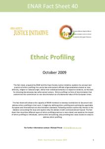 ENAR Fact Sheet 40  Ethnic Profiling October 2009 This fact sheet, prepared by ENAR and the Open Society Justice Initiative, explains the concept and practice of ethnic profiling: the use by law enforcement officials of 