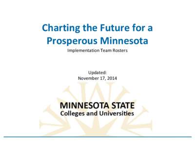 Charting the Future for a Prosperous Minnesota Implementation Team Rosters Updated: November 17, 2014
