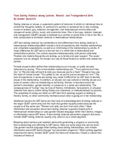 Teen Dating Violence among Lesbian, Bisexal, and Transgendered Girls By Gunner Gurwitch Dating violence or abuse, a systematic pattern of behavior in which an individual tries to control the thoughts, beliefs, or conduct