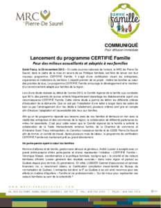 COMMUNIQUÉ Pour diffusion immédiate Lancement du programme CERTIFIÉ Famille Pour des milieux accueillants et adaptés à nos familles Sorel-Tracy, le 20 novembre 2013 – En cette Journée nationale de l’enfant, la 