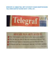 INTERVISTE E Z. OSMAN TOÇI, NIPIT TE PATRIOTIT TE MADH SHQIPTAR SHAHIN TOÇI, DHENE GAZETES TELEGRAF, ME DT. 15 PRILL 2011. `  