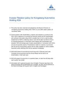 Investor Relation policy for Kongsberg Automotive Holding ASA 1.1 This policy has been resolved and adopted by the Board of Directors of Kongsberg Automotive Holding ASA (“KAH”) 6 Junelatest update, 20 Novembe