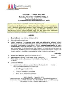ADVISORY COUNCIL MEETING Tuesday, November 18, 2014 at 1:30 p.m. Ranchos/Hills Senior Center[removed]Berkshire Drive, Madera Ranchos, CA[removed]Agenda packet material is available via U.S. mail upon request. In compliance w